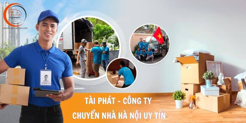 Tài Phát - công ty chuyển nhà Hà Nội uy tín nhất trên thị trường